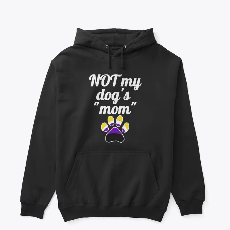 NOT my dog's "mom" - Nonbinary Pride 