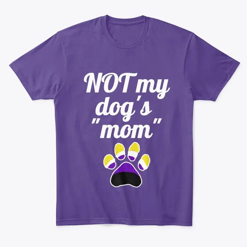 NOT my dog's "mom" - Nonbinary Pride 